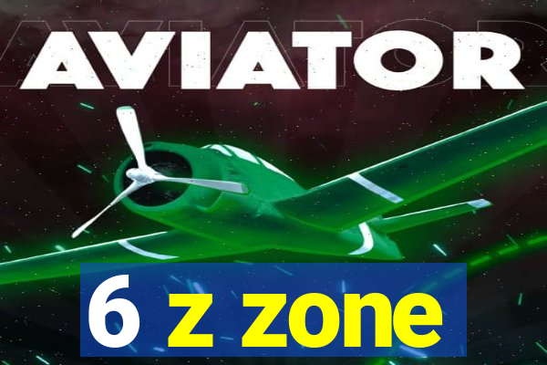 6 z zone